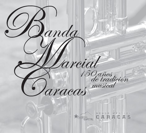 Banda Marcial de Caracas - 150 Años de tradición musical